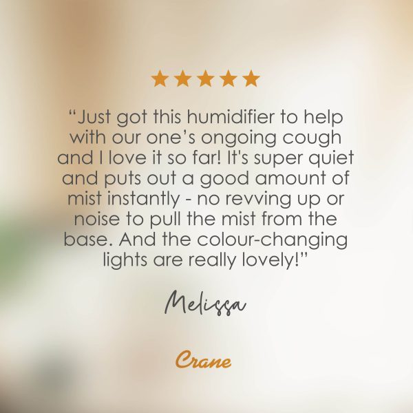 5 star Crane Humidifier review from Melissa, who says “Just got this humidifier to help with our one’s ongoing cough and I love it so far! It’s super quiet and puts out a good amount of mist instantly – no revving up or noise to pull the mist from the base. And the colour-changing lights are really lovely!”